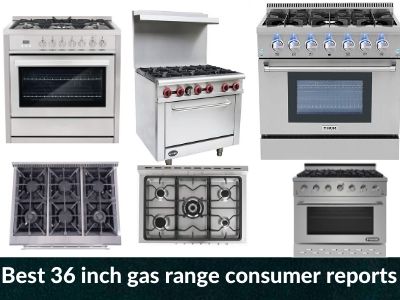 Best 36 inch gas range consumer reports