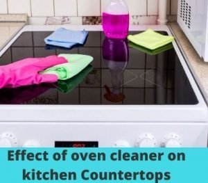 What Is The Effect Of Oven Cleaner On Kitchen Countertops