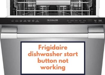 Frigidaire Dishwasher Start Button Not Working