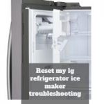 How do i reset my lg refrigerator ice maker? troubleshooting