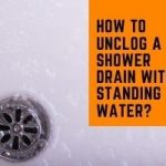 How To Unclog A Shower Drain With Standing Water