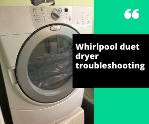 Whirlpool Duet Dryer Troubleshooting