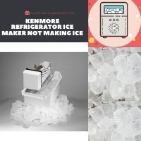 Kenmore Refrigerator Ice Maker Not Making Ice
